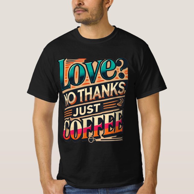 Liebe? Nein danke, einfach ein trendiger T - Shirt (Vorderseite)