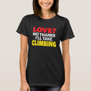 Liebe Nein danke, ich nehme Kletterklettern Single T-Shirt