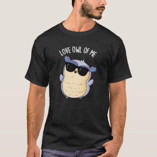 Liebe Owl of Me Funny Bird Pun Dark BG T-Shirt