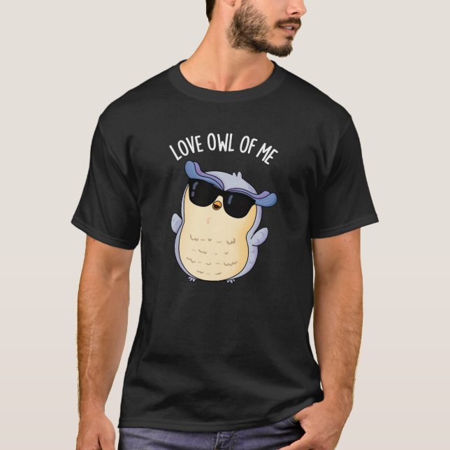 Liebe Owl of Me Funny Bird Pun Dark BG T-Shirt (Vorderseite)