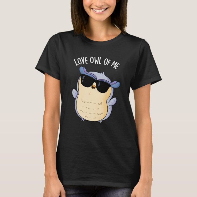Liebe Owl of Me Funny Bird Pun Dark BG T-Shirt (Vorderseite)