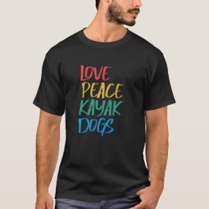 Liebe Peace Kayak Dogs Kayaking für Kayaker Whitew T-Shirt