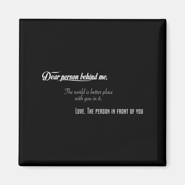 Liebe Person hinter mir Die Welt ist besser Platz  Magnet (Vorne)