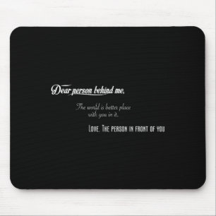 Liebe Person hinter mir Die Welt ist besser Platz Mousepad