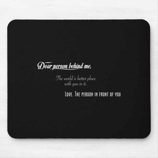 Liebe Person hinter mir Die Welt ist besser Platz  Mousepad (Vorne)