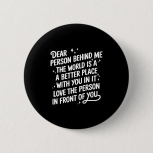 Liebe Person hinter mir Die Welt ist ein besserer Button
