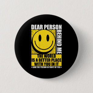 Liebe Person hinter mir Die Welt ist ein besserer Button