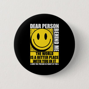 Liebe Person hinter mir Die Welt ist ein besserer Button