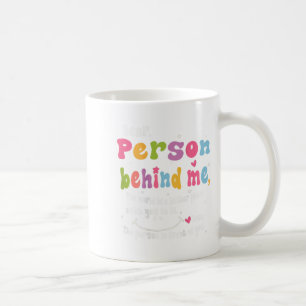 Liebe Person hinter mir Die Welt ist ein besserer Kaffeetasse
