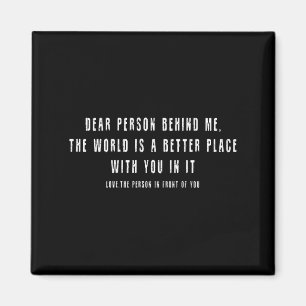 Liebe Person hinter mir Die Welt ist ein besserer Magnet