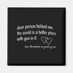 Liebe Person hinter mir Die Welt ist ein besserer Magnet