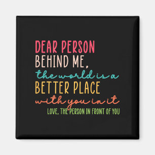 Liebe Person hinter mir Die Welt ist ein besserer  Magnet