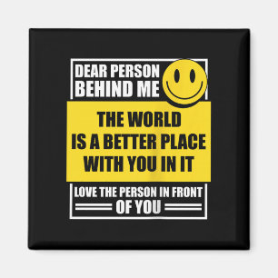 Liebe Person hinter mir Die Welt ist ein besserer  Magnet
