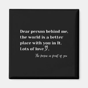 Liebe Person hinter mir Die Welt ist ein besserer Magnet