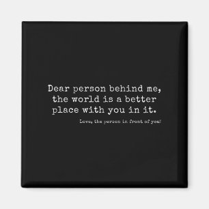 Liebe Person hinter mir, die Welt ist ein besserer Magnet