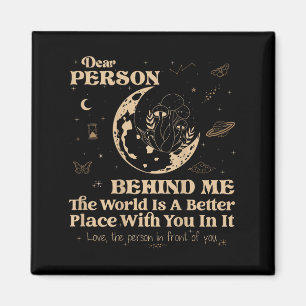 Liebe Person hinter mir Die Welt ist ein besserer  Magnet