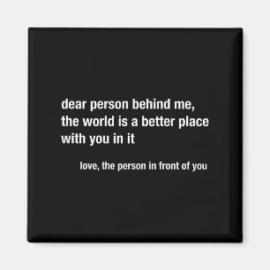 Liebe Person hinter mir Die Welt ist ein besserer Magnet
