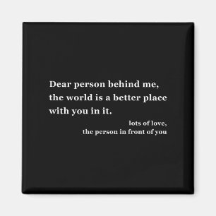 Liebe Person hinter mir Die Welt ist ein besserer Magnet