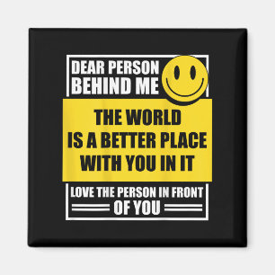Liebe Person hinter mir Die Welt ist ein besserer  Magnet