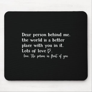 Liebe Person hinter mir Die Welt ist ein besserer Mousepad