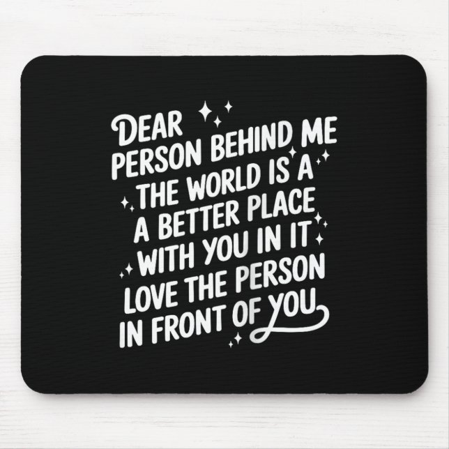 Liebe Person hinter mir Die Welt ist ein besserer  Mousepad (Vorne)
