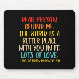 Liebe Person hinter mir Die Welt ist ein besserer Mousepad