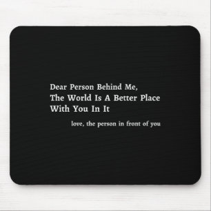 Liebe Person hinter mir Die Welt ist ein besserer Mousepad