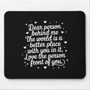 Liebe Person hinter mir Die Welt ist ein besserer Mousepad