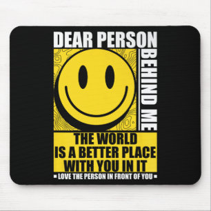 Liebe Person hinter mir Die Welt ist ein besserer  Mousepad
