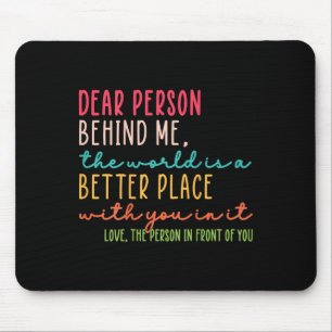 Liebe Person hinter mir Die Welt ist ein besserer Mousepad