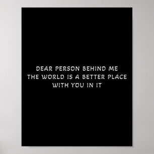 Liebe Person hinter mir Die Welt ist ein besserer Poster