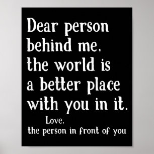 Liebe Person hinter mir Die Welt ist ein besserer  Poster