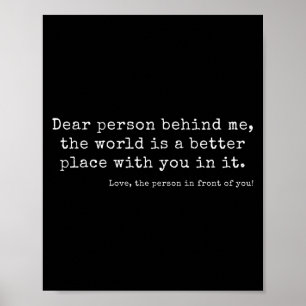 Liebe Person hinter mir, die Welt ist ein besserer Poster