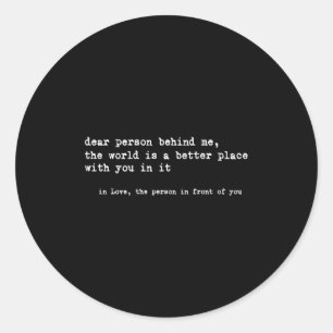 Liebe Person hinter mir Die Welt ist ein besserer  Runder Aufkleber