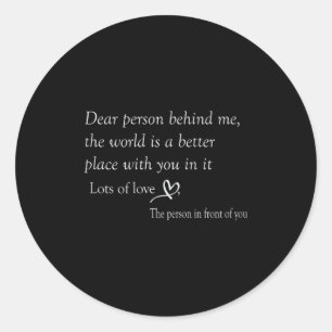 Liebe Person hinter mir Die Welt ist ein besserer Runder Aufkleber