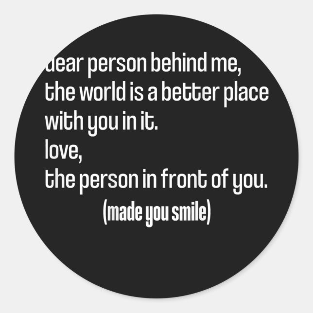 Liebe Person hinter mir Die Welt ist ein besserer  Runder Aufkleber (Vorderseite)