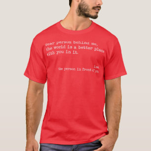 Liebe Person hinter mir Die Welt ist ein besserer T-Shirt