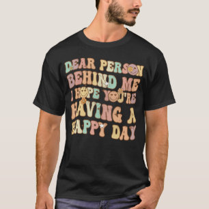 Liebe Person hinter mir Hoffnung Sie haben ein glü T-Shirt