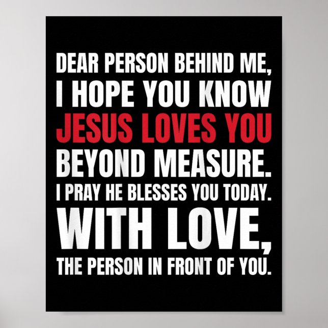 Liebe Person hinter mir Ich hoffe, du kennst Jesus Poster (Vorne)