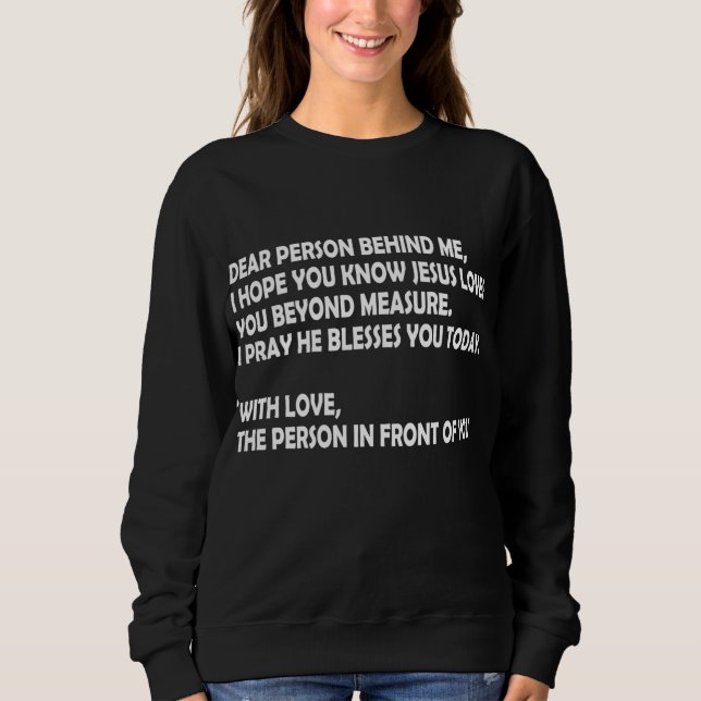 Liebe Person hinter mir Ich hoffe, du kennst Jesus Sweatshirt (Vorderseite)