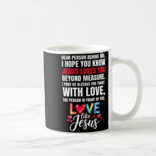 Liebe Person hinter mir, ich hoffe, du weißt, Jesu Kaffeetasse