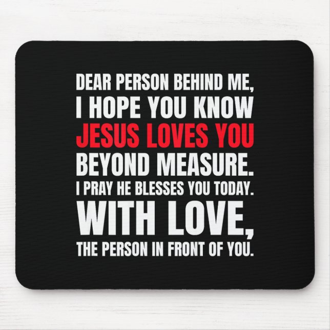 Liebe Person hinter mir, ich hoffe, du weißt, Jesu Mousepad (Vorne)