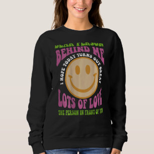 Liebe Person hinter mir Ich hoffe, heute wird groß Sweatshirt