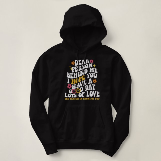 Liebe Person hinter mir Ich hoffe, Sie haben einen Hoodie (Design vorne)