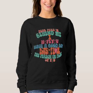 Liebe Person hinter mir Ich hoffe, Sie haben einen Sweatshirt