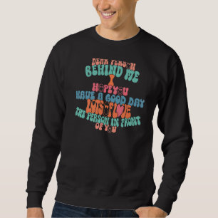 Liebe Person hinter mir Ich hoffe, Sie haben einen Sweatshirt