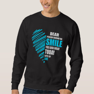 Liebe Person hinter mir lächeln, dass du heute gro Sweatshirt