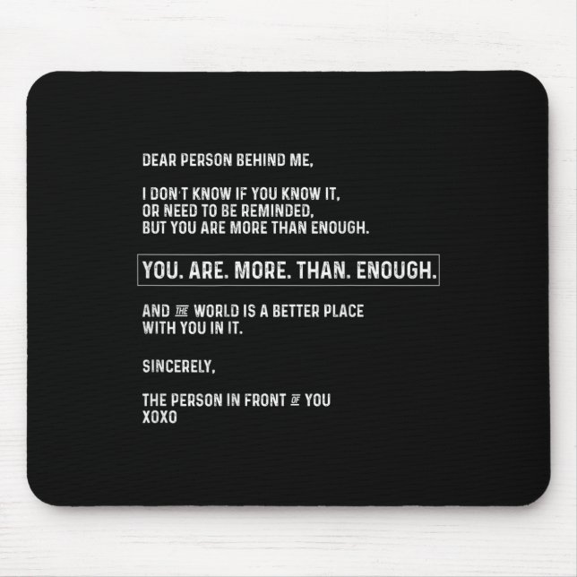 Liebe Person hinter mir Sie sind mehr als genug (o Mousepad (Vorne)