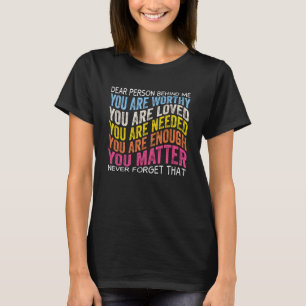 Liebe Person hinter mir sind Sie würdig, dass Sie T-Shirt