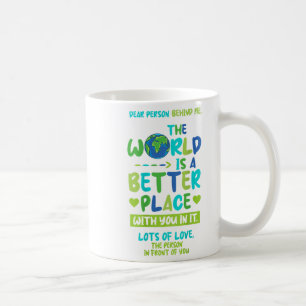 Liebe Person hinter mir - Welt besser Platz bei Ih Kaffeetasse